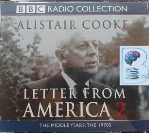 Letter from America 2 - The Middle Years: The 1970s written by Alistair Cooke performed by Alistair Cooke on CD (Abridged)